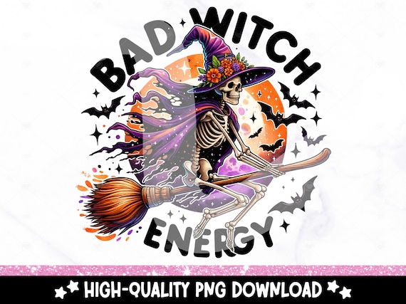 Bad Witch Energy PNG, Halloween Shirt Sublimation Design, Spooky Fall PNG, Snarky Skeleton Witch DTF Transfer, Trendy Tshirt, Tumbler Wrap