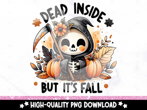 Dead Inside But It's Fall PNG, Cute Fall Clipart, Spooky Halloween Sublimation Design, DTF Shirt Design Download, Tumbler Wrap, Sticker, Mug