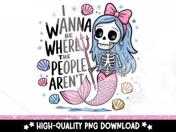 Sarcastic Mermaid PNG, Funny Antisocial Mermaid Clipart, I Wanna Be Where the People Aren't Sublimation Design, Mental Health DTF Transfer