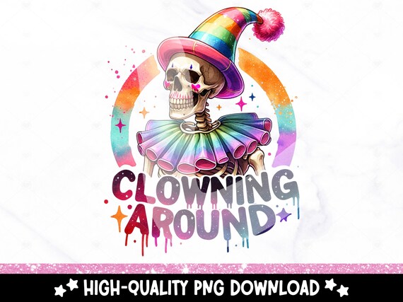 Clowning Around PNG, Funny Clown Clipart, Snarky Skeleton Sublimation PNG, Funny Mental Health Design, Clown Uv DTF Transfer File, Sticker