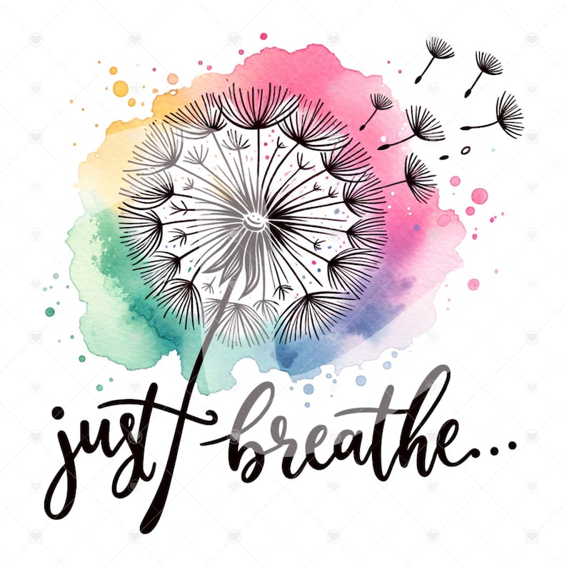 May include: A watercolor illustration features a dandelion with seeds blowing away, set against a colorful background of pink, blue, green, and yellow hues. The phrase "just breathe..." is written in a stylish script below the dandelion.