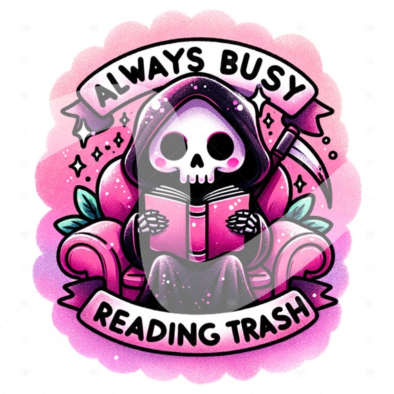Always Busy Reading Trash PNG, Cute Spooky Grim Reaper Clipart, Reading Smut PNG, Book Sticker, Tshirt Design, Trashy Books Sublimation