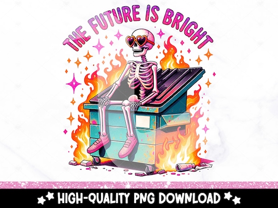 The Future is Bright PNG, Snarky Skeleton Clipart, Funny Dumpster Fire Png, Graduation Tshirt, Sarcastic Sublimation, DTF Transfer, Sticker