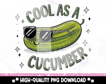 Cool as a Cucumber PNG, Funny Pickle Lover Clipart, Quirky Sublimation Design, Cute Kids PNG, Design for Stickers, Shirts, Cups, Tote Bags