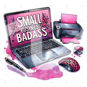 May include: A watercolor illustration of a laptop computer with the text "SMALL BUSINESS BADASS" on the screen. The laptop is surrounded by office supplies, including a printer, a pen, a mouse, and a small ink bottle. The background is a pink watercolor wash.