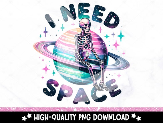 Snarky Skeleton Clipart, I Need Space PNG, Spooky Space Tshirt Sublimation Design, Sarcastic DTF Transfer, Mental Health, Sticker, Mug, Wrap