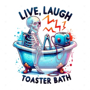 Live Laugh Toaster Bath PNG, Snarky Skeleton Clipart, Funny Skeleton Sublimation Design, Tshirt Sublimation File, Spooky Digital Download