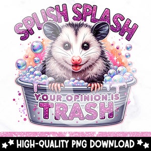 Splish Splash Your Opinion is Trash PNG, Funny Opossum Sublimation Design, DTF Transfer Download, Funny Adult Humor PNG, Sarcastic Clipart