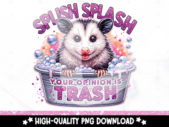 Splish Splash Your Opinion is Trash PNG, Funny Opossum Sublimation Design, DTF Transfer Download, Funny Adult Humor PNG, Sarcastic Clipart