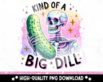 Funny Pickle Skeleton PNG: Kind of a Big Dill Clipart (Digital Download)