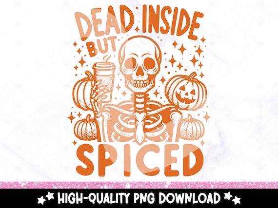 Dead Inside But Spiced PNG, Pumpkin Spice Season Clipart, Autumn Skull svg, Snarky Skeleton Sublimation PNG, Funny Karma DTF Transfer File