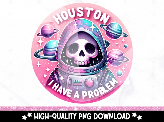 Houston I Have a Problem PNG, Snarky Skeleton Clipart, Sassy Skeleton Sublimation, Spooky Uv DTF Transfer Design, Unhinged Tshirt, Sticker