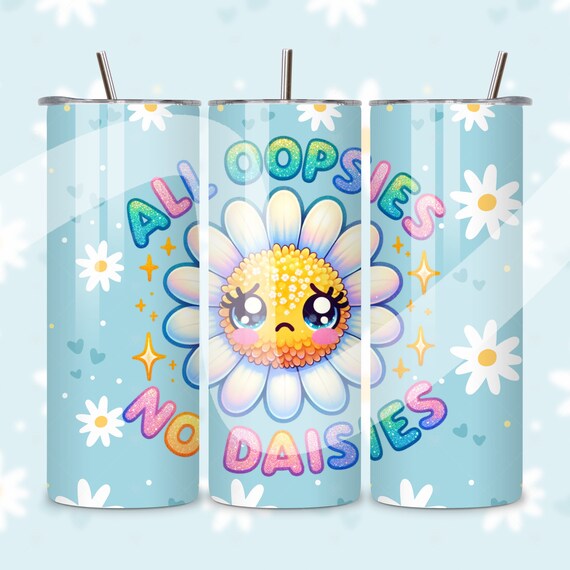 Funny Daisy Tumbler Wrap PNG, All Oopsies No Daisies 20 oz Tumbler Sublimation, Cute Flower Tumbler Wrap Design, Oopsie Daisy, Floral Cup