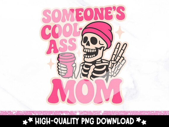 Someones Cool Ass Mom PNG, Funny Skeleton Digital Download, Mom Shirt Designs, Mom Instant Download, Mommy Shirt, Cool Moms Club Clipart