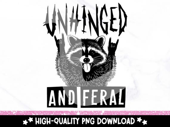 Unhinged And Feral PNG, Funny Raccoon Png, Rock n Roll Feral Racoon, Vintage Feral Mom, Funny Sarcastic Quote, Feral Raccoon, Feral Girl PNG