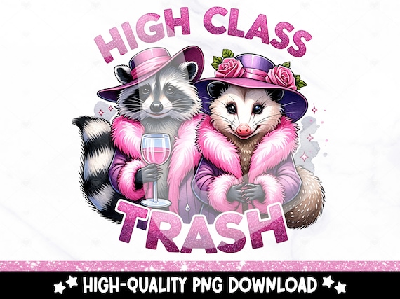 High Class Trash PNG, Funny Raccoon Clipart, Stay Trashy PNG, Opossum Upper Class Trash Sarcastic Png, DTF Sublimation Design, Cute Shirt