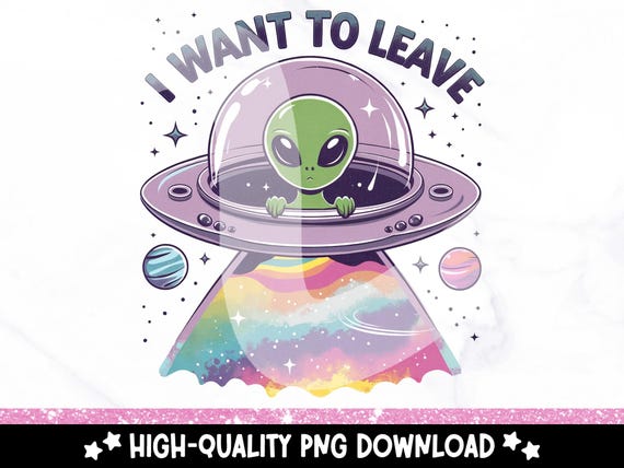 Funny Alien Clipart, I Want To Leave PNG, Snarky Tshirt Sublimation Design, Sarcastic DTF File, Mental Health, Sticker, Mug, Tumbler Wrap