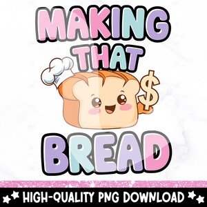 May include: A cartoon illustration of a loaf of bread with a chef's hat and a dollar sign. The text "Making That Bread" is written in pink, blue, and purple letters.