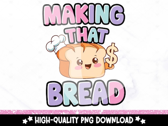Making That Bread PNG, Funny Baking Sublimation Design, Cute Loaf of Bread Clipart, Money Maker Digital Download, Pastel Baker PNG, Sticker