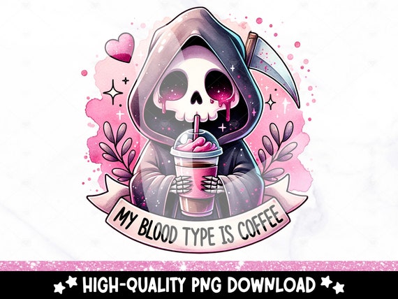 My Blood Type is Coffee Clipart, Grim Reaper PNG, Skeleton Sublimation Design, Trendy DTF Transfer File, Spooky Shirt, Sticker, Tumbler