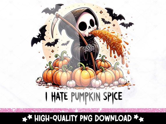 I Hate Pumpkin Spice PNG, Funny Fall Skeleton Clipart, Halloween Tshirt Sublimation Design, Halloween Clipart, Snarky Reaper UV DTF Transfer