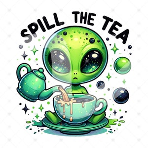 May include: A green alien with galaxy eyes pours tea from a green teapot into a green teacup. The text "Spill the Tea" is written in a circle around the alien.