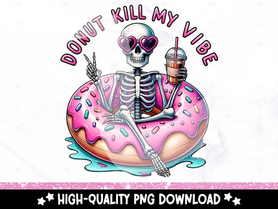 Donut Kill My Vibe PNG, Trendy Summer Clipart, Snarky Skeleton Sublimation Design, Funny DTF Tshirt Transfer, Cute Sassy Coffee Sticker