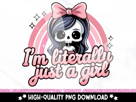 I'm Literally Just a Girl PNG, Snarky Skeleton Clipart, Coquette Girly Sublimation Design, Skeleton Girl DTF Design, Sassy Skeleton Sticker