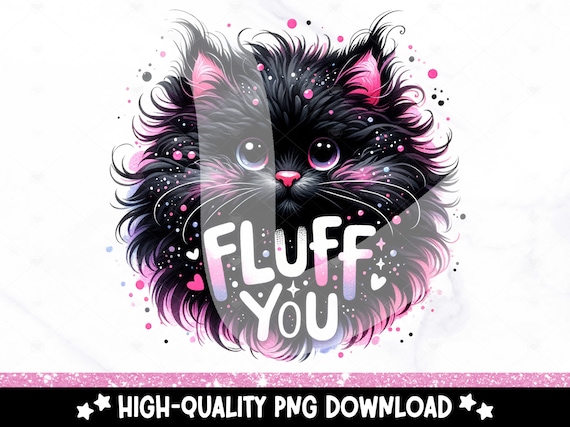 Fluff You Cat PNG, Whimsical Quirky Cat Clipart, Funny Cat Sublimation Design, Stressed Out Digital Download PNG, Black Cat DTF Transfer
