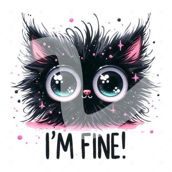 Im Fine Cat PNG, Whimsical Quirky Cat Clipart, Funny Cat Sublimation Design, Stressed Out Digital Download PNG, Black Cat DTF Transfer