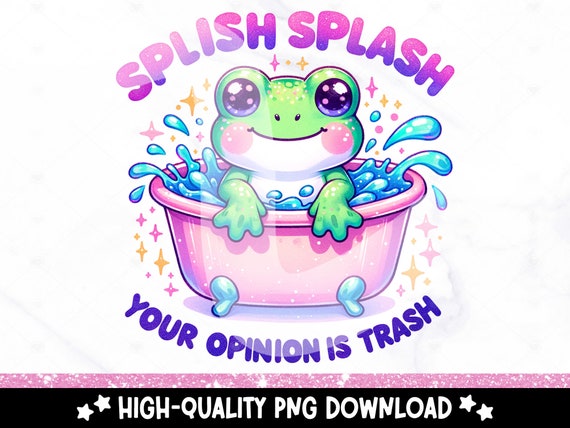 Splish Splash Your Opinion is Trash PNG, Snarky Frog Sublimation Design, DTF Transfer Download, Funny Adult Humor PNG, Sarcastic Clipart