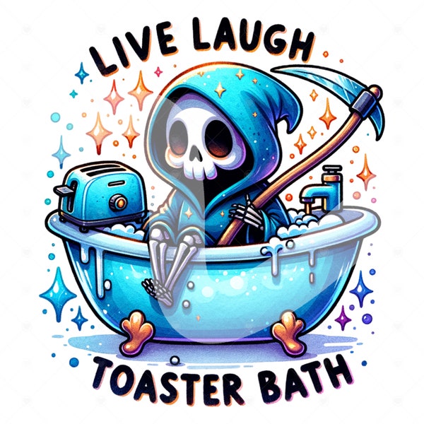 Live Laugh Toaster Bath PNG, Grim Reaper Clipart, Snarky Skeleton, Funny Skeleton Sublimation Design, Tshirt Design, Spooky Digital Download