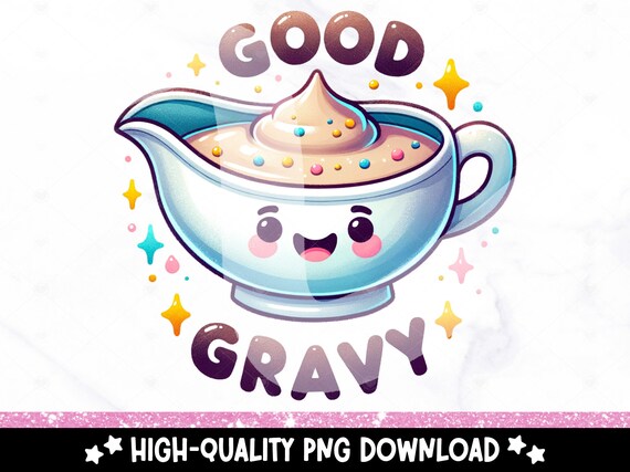 Good Gravy PNG, Funny Thanksgiving Clipart, Silly Tshirt Sublimation Design, Unhinged DTF Transfer File, Tumbler Wrap, Mug, Sticker, POD