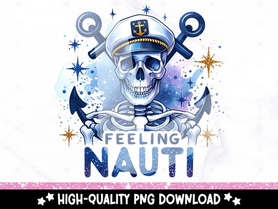 Feeling Nauti PNG, Nautical Skeleton Clipart, Snarky Skellie Sublimation Design, Summer DTF Transfer File, Spooky Tshirt, Tumbler Wrap, Mug