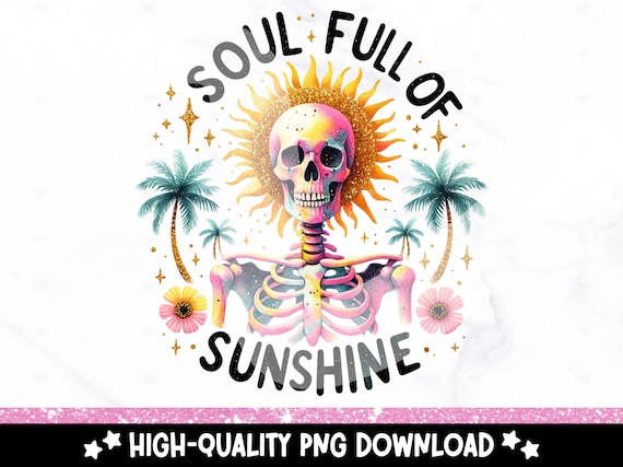 Soul Full of Sunshine PNG, Cute Summer Skeleton Clipart, Snarky Skeleton Sublimation, Vacation DTF File, Trendy Shirt Design, Tumbler, Mug