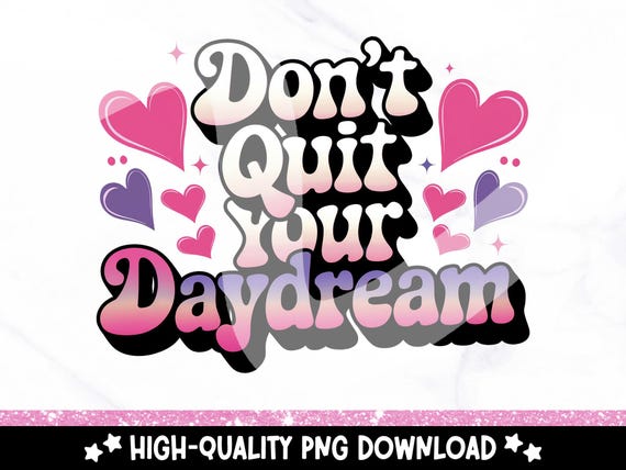 Don't Quit Your Daydream PNG, Cute Retro Sublimation Design, DTF Transfer File, Girly Clipart Shirt Design, Trendy Png Sticker, Mug