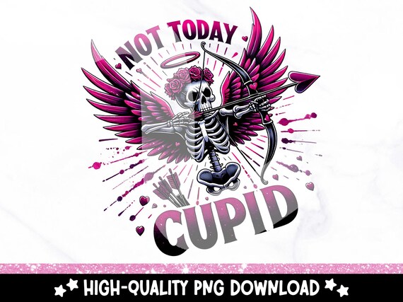 Not Today Cupid PNG, Funny Anti Valentines PNG, Anti-Valentines Day Digital Design, Snarky Skeleton Clipart, Valentine Sublimation Design
