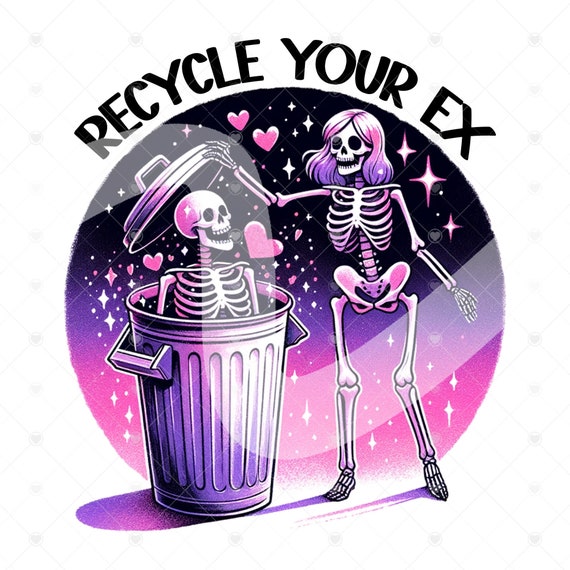 Recycle Your Ex PNG, Snarky Skeleton DTF Sublimation File, Sarcastic Skeleton Clipart, Trendy Tshirt Design, Funny Sarcastic Download