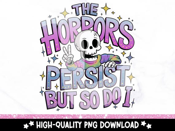 Funny Skeleton PNG Clipart, The Horrors Persist But So Do I Sublimation Design, Cute Snarky Skeleton PNG, Pastel Goth Digital Download