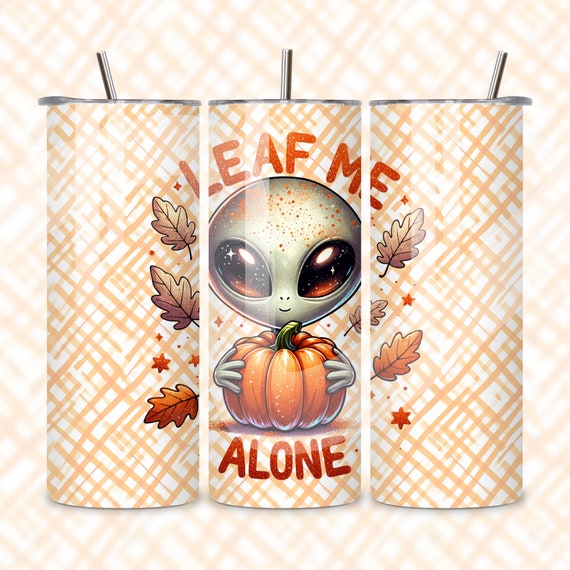 Leaf Me Alone Tumbler Wrap, Fall Alien PNG, Funny Halloween Skinny 20 oz Tumbler Sublimation Design, Leave Me Alone Seamless Tumbler Wrap