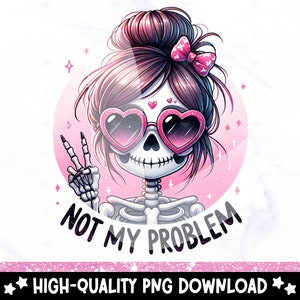 Pode incluir: Um esqueleto de desenho animado rosa e branco com um laço rosa no cabelo e óculos de sol em forma de coração rosa. O esqueleto está fazendo um sinal de paz e o texto "Not My Problem" está abaixo.