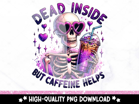 Dead Inside But Caffeine Helps Clipart, Coffee Shirt Sublimation Design, Coffee Lover PNG, Dead Inside But Caffeinated, DTF Tshirt Transfer