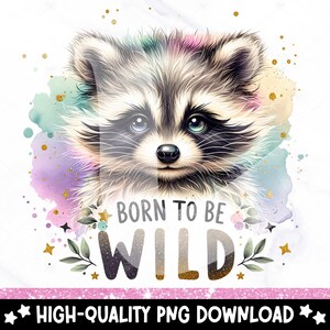 May include: A watercolor illustration of a cute raccoon with a pastel background. The raccoon has a black nose and black eyes. The text "Born to be Wild" is written in gold glitter letters with green leaves and gold stars surrounding the text.