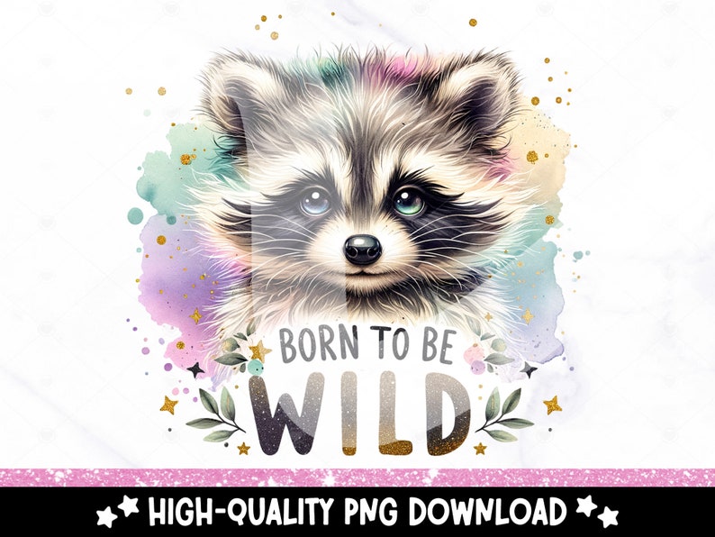 May include: A watercolor illustration of a cute raccoon with a pastel background. The raccoon has a black nose and black eyes. The text "Born to be Wild" is written in gold glitter letters with green leaves and gold stars surrounding the text.