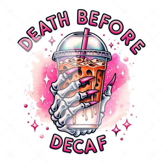 Death Before Decaf PNG, Dead Inside But Caffeinated Clipart, Coffee Shirt Sublimation Design, Digital Download, Tshirt Png Design, DTF File