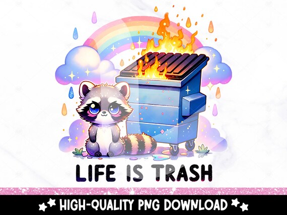 Life is Trash Raccoon PNG, Funny Dumpster Fire Sublimation Design, Sarcastic Raccoon Clipart, Sarcasm DTF Transfer File, Unhinged Sticker