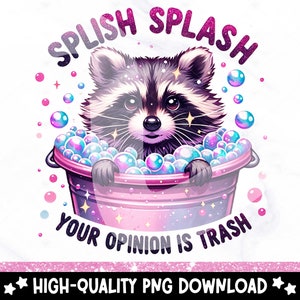 Splish Splash Your Opinion is Trash PNG, Funny Raccoon Sublimation Design, DTF Transfer Download, Funny Adult Humor PNG, Sarcastic Clipart