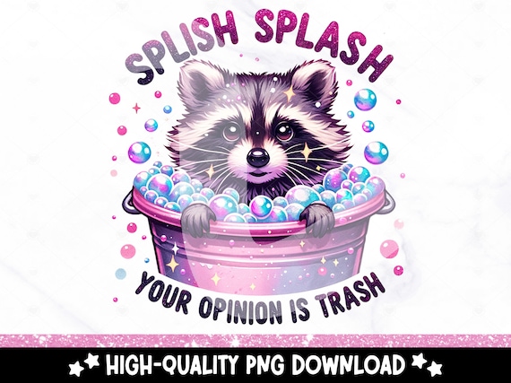 Splish Splash Your Opinion is Trash PNG, Funny Raccoon Sublimation Design, DTF Transfer Download, Funny Adult Humor PNG, Sarcastic Clipart