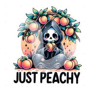 Niedliches Just Peachy Clipart, Snarky Sensenmann PNG, Peaches Sublimationsdesign, Just Peachy DTF Transferdatei, gruseliges Skelett Shirt, Aufkleber