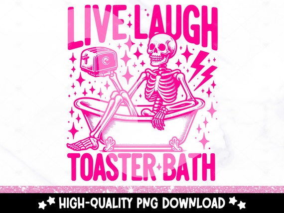 Live Laugh Toaster Bath PNG, Trendy Retro Skeleton Clipart, Funny Sarcasm Sublimation Design, Snarky DTF Transfer, Sarcastic Tshirt Design